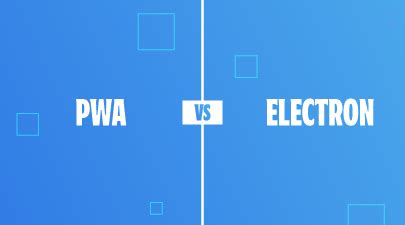 electron vs pwa|PWA vs Electron .